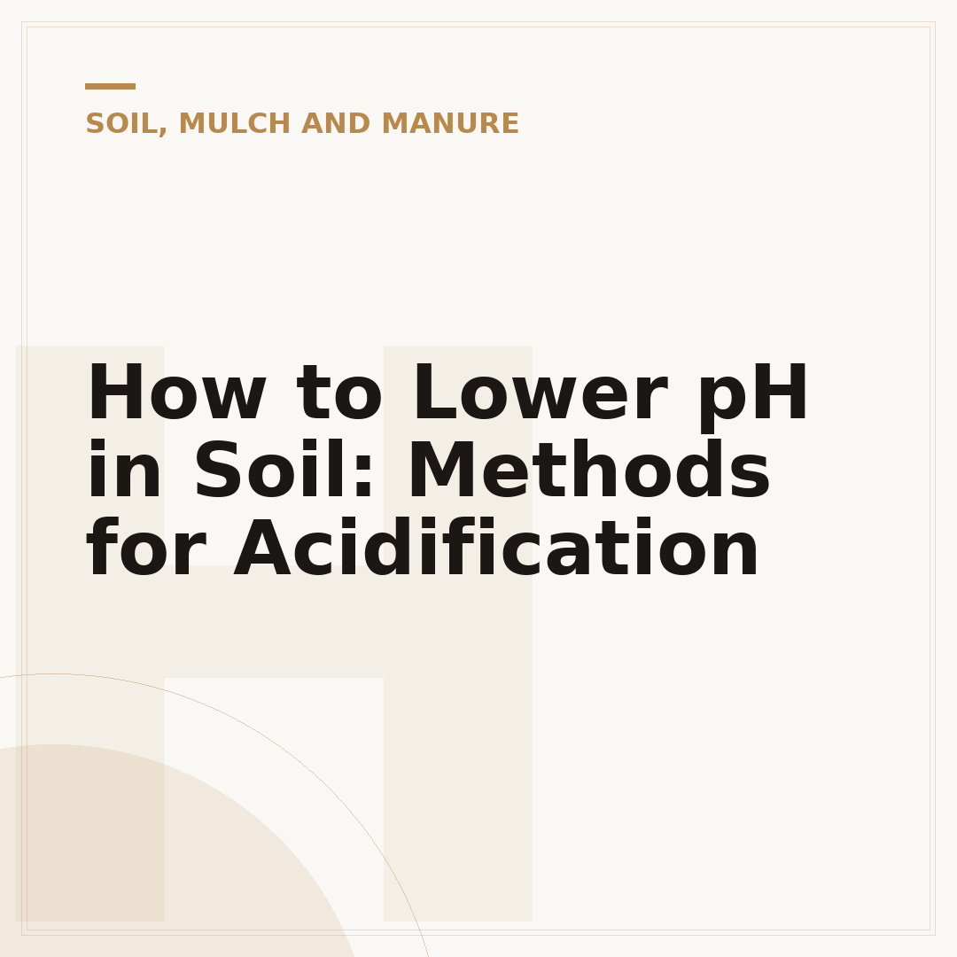 How to Lower pH in Soil: Methods for Acidification