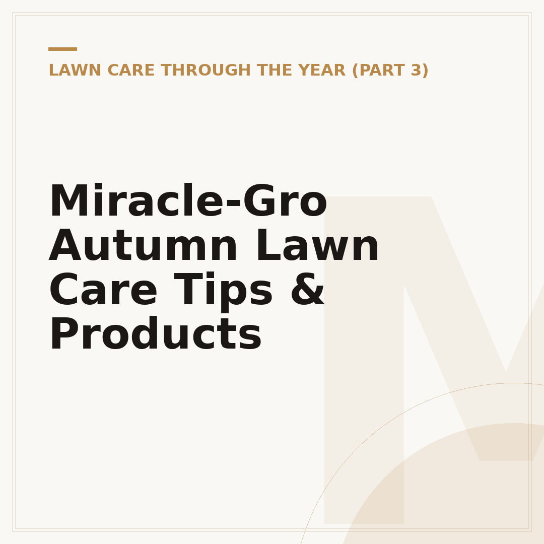 Miracle-Gro Autumn Lawn Care Tips & Products