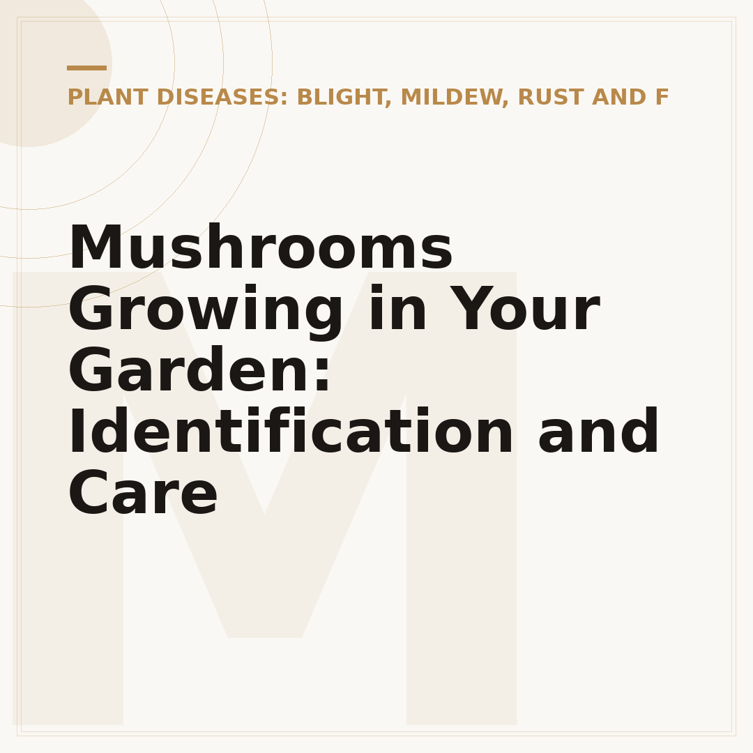 Mushrooms Growing in Your Garden: Identification and Care