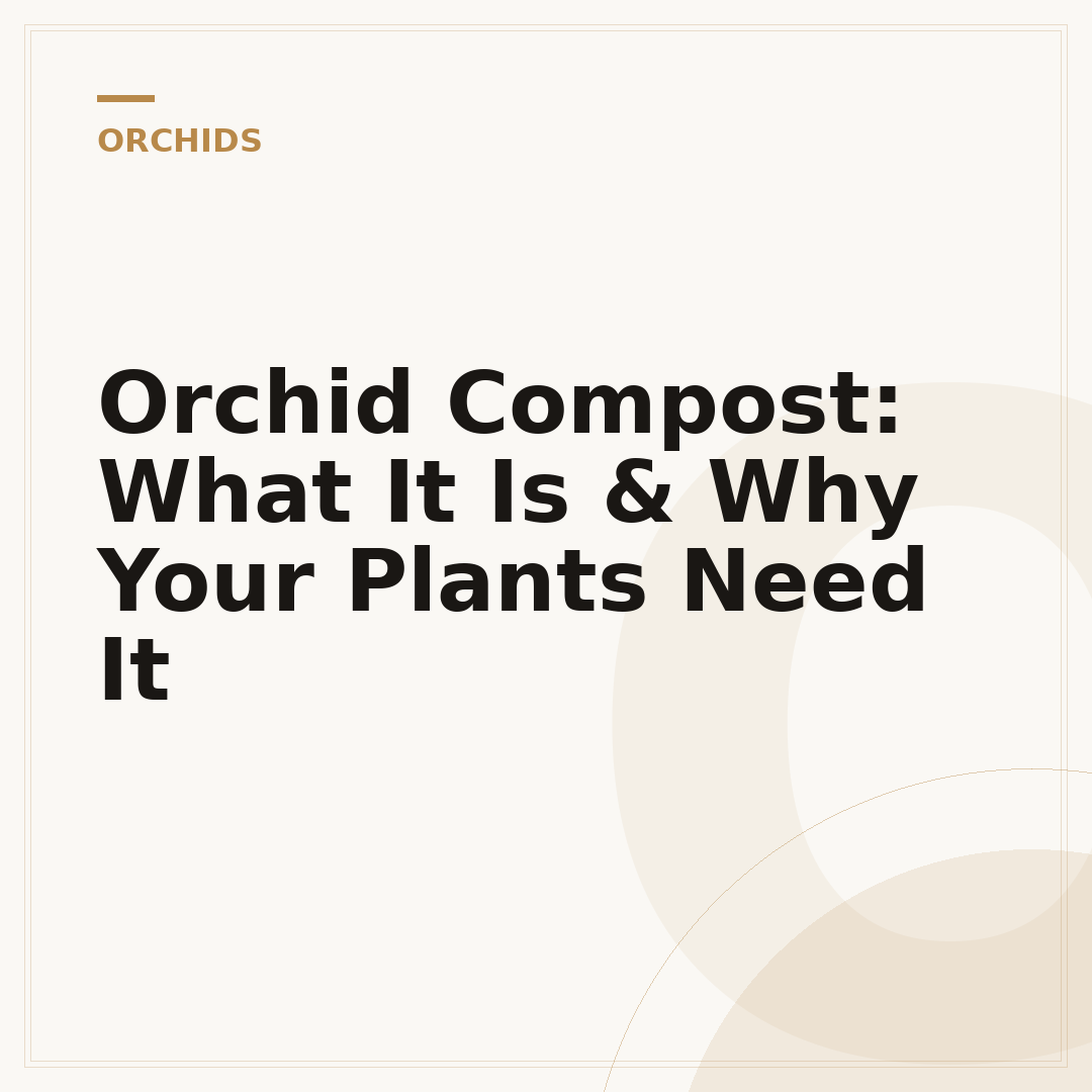 Orchid Compost: What It Is & Why Your Plants Need It