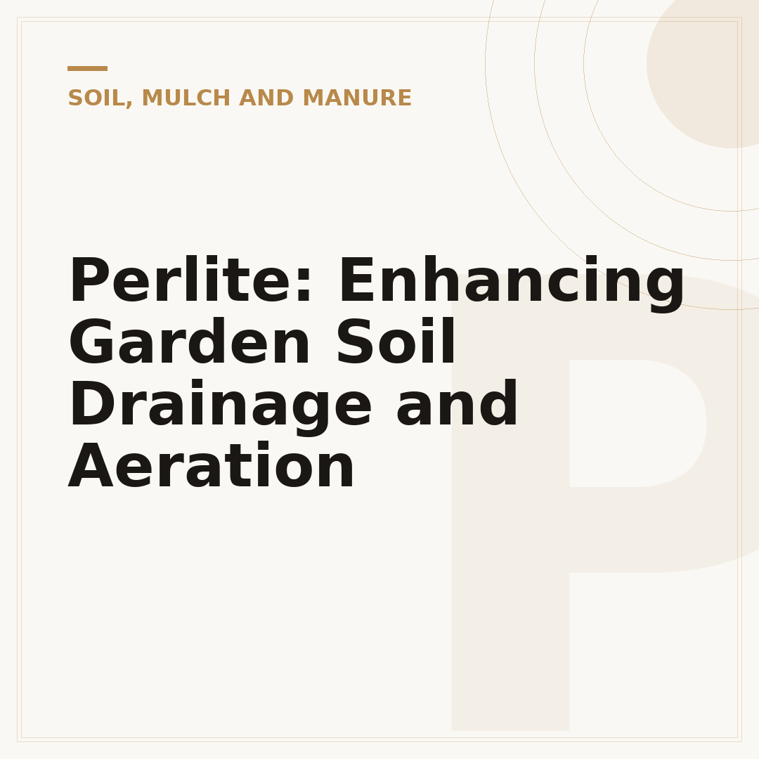 Perlite: Enhancing Garden Soil Drainage and Aeration