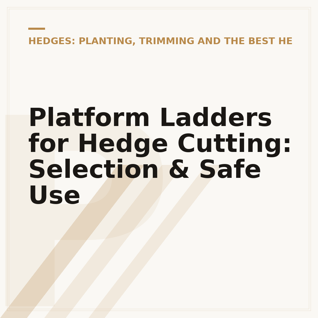 Platform Ladders for Hedge Cutting: Selection & Safe Use