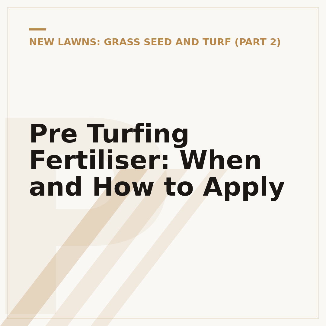 Pre Turfing Fertiliser: When and How to Apply