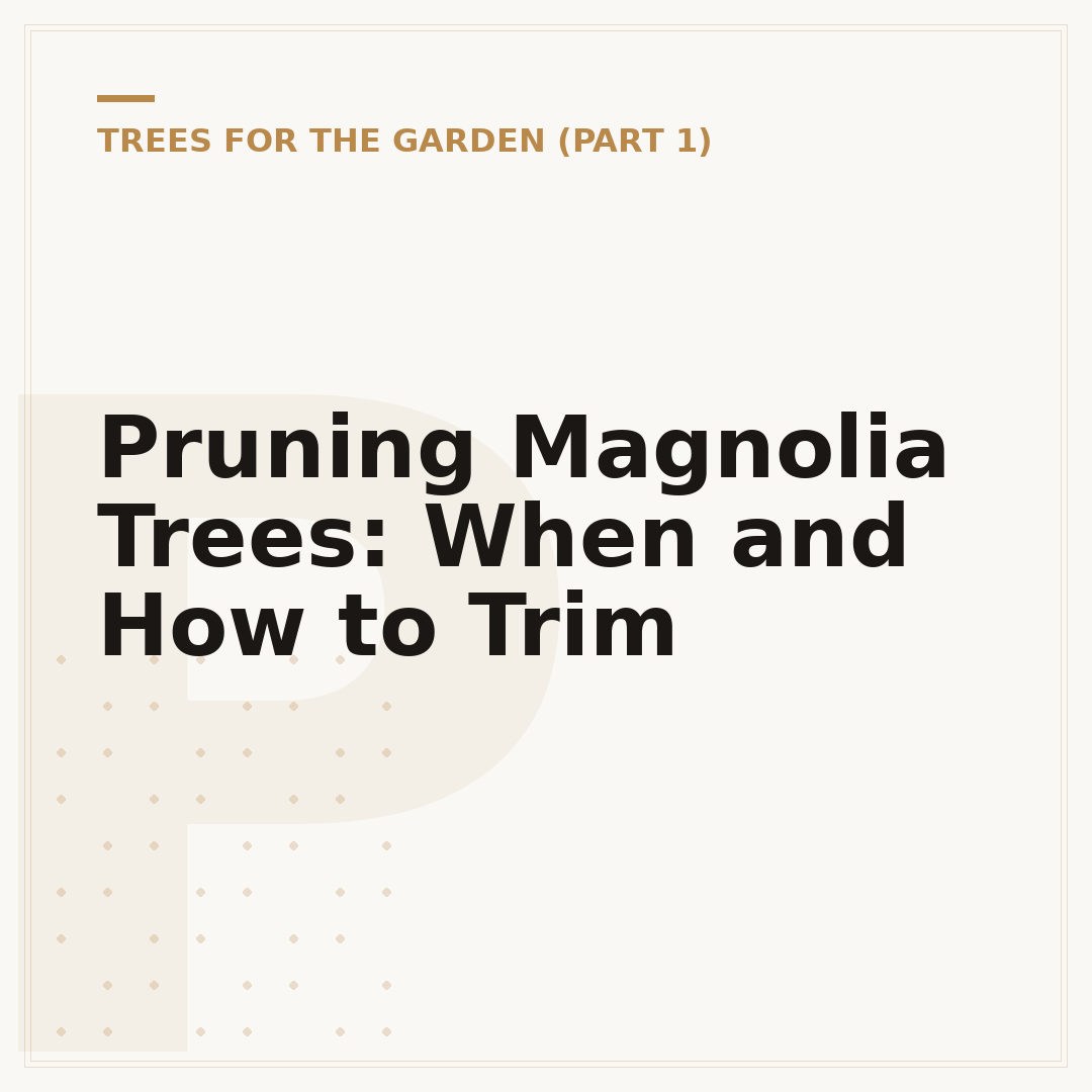Pruning Magnolia Trees: When and How to Trim