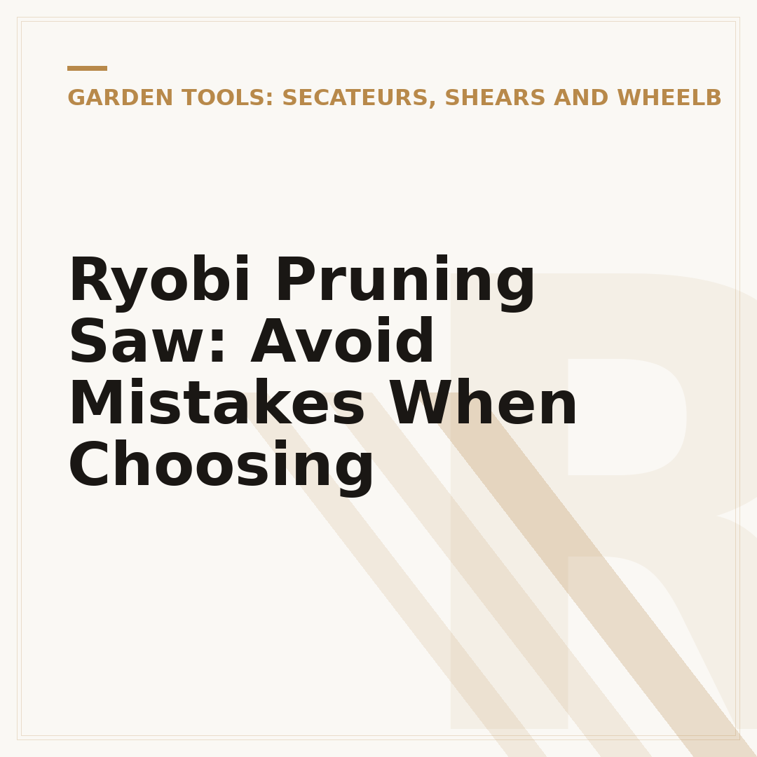 Ryobi Pruning Saw: Avoid Mistakes When Choosing