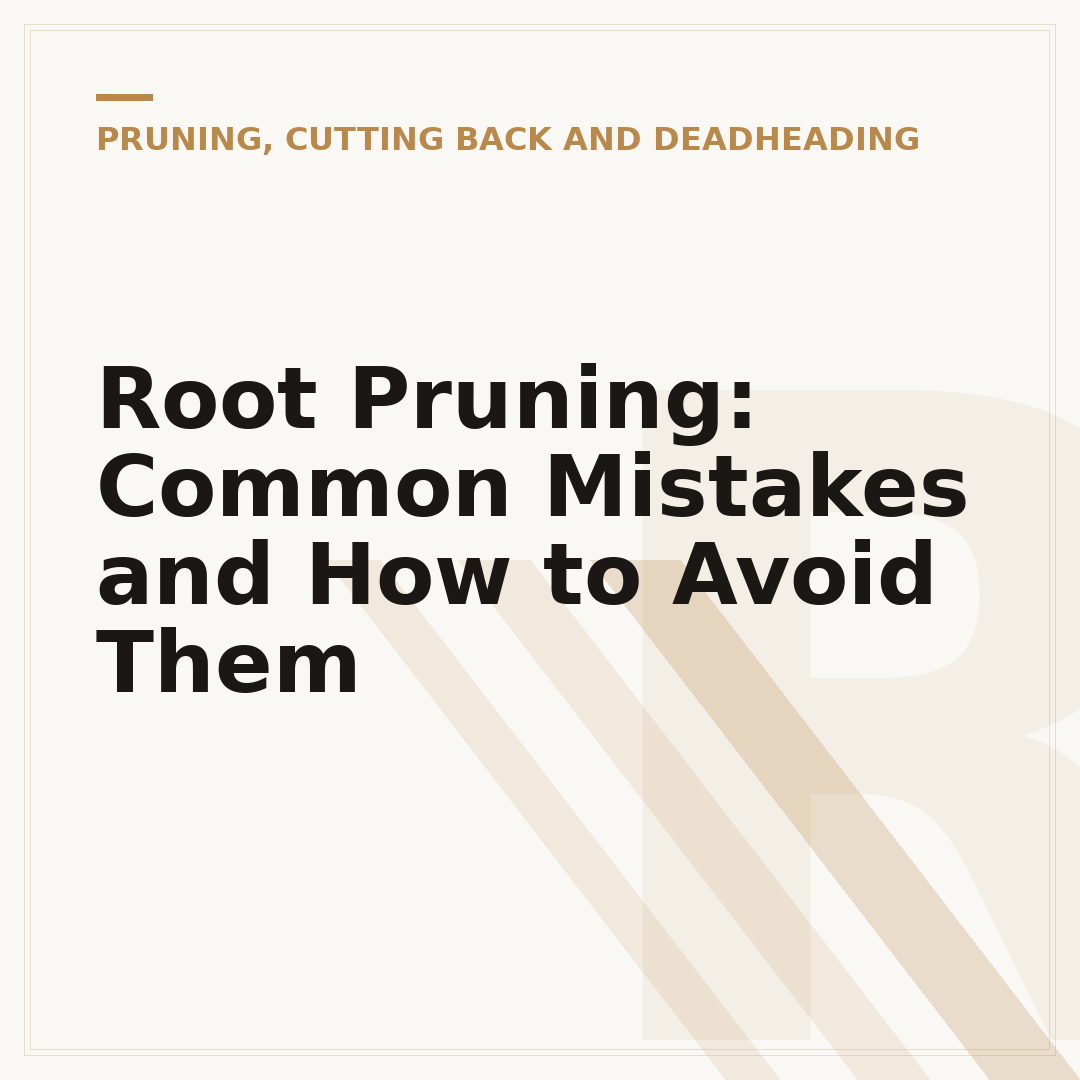 Root Pruning: Common Mistakes and How to Avoid Them