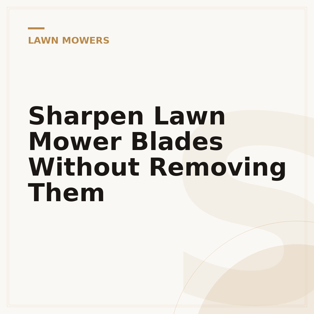 Sharpen Lawn Mower Blades Without Removing Them