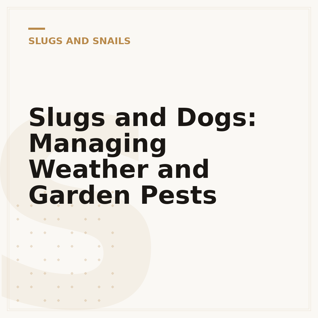 Slugs and Dogs: Managing Weather and Garden Pests