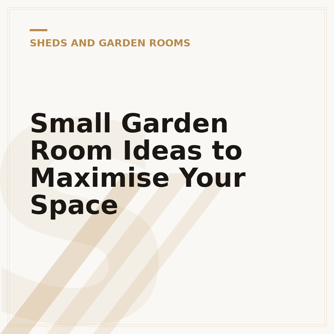 Small Garden Room Ideas to Maximise Your Space