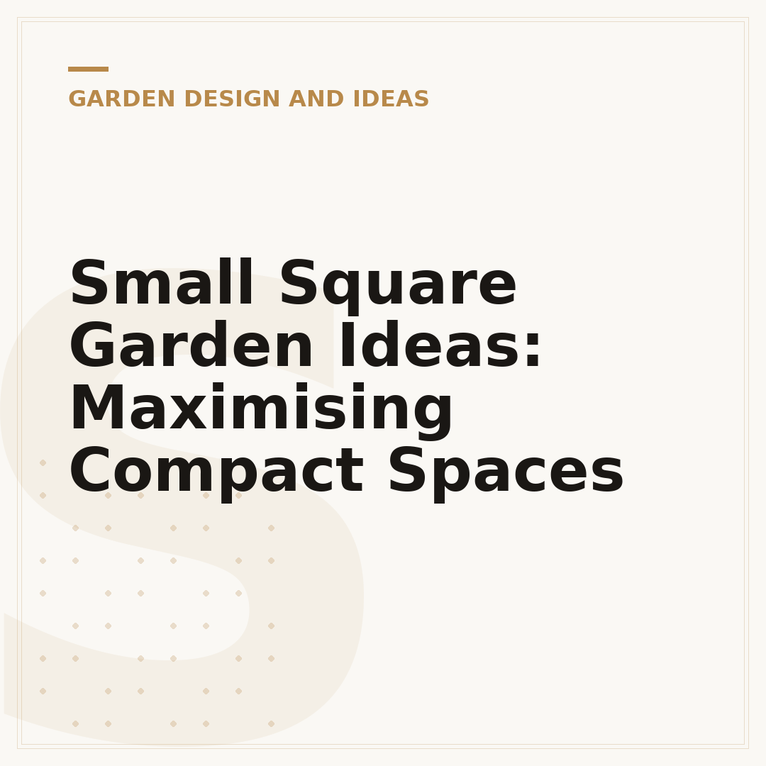 Small Square Garden Ideas: Maximising Compact Spaces