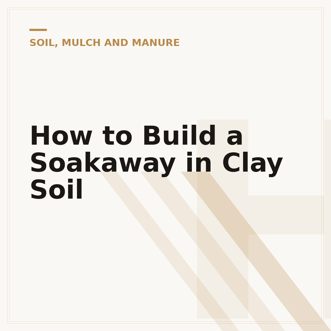 How to Build a Soakaway in Clay Soil