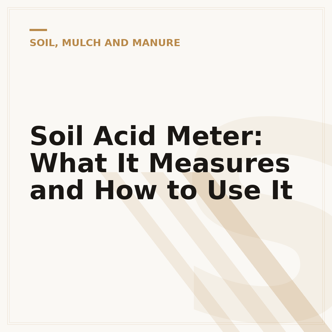 Soil Acid Meter: What It Measures and How to Use It
