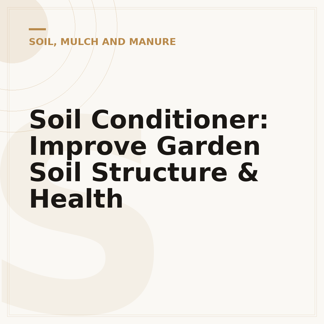 Soil Conditioner: Improve Garden Soil Structure & Health
