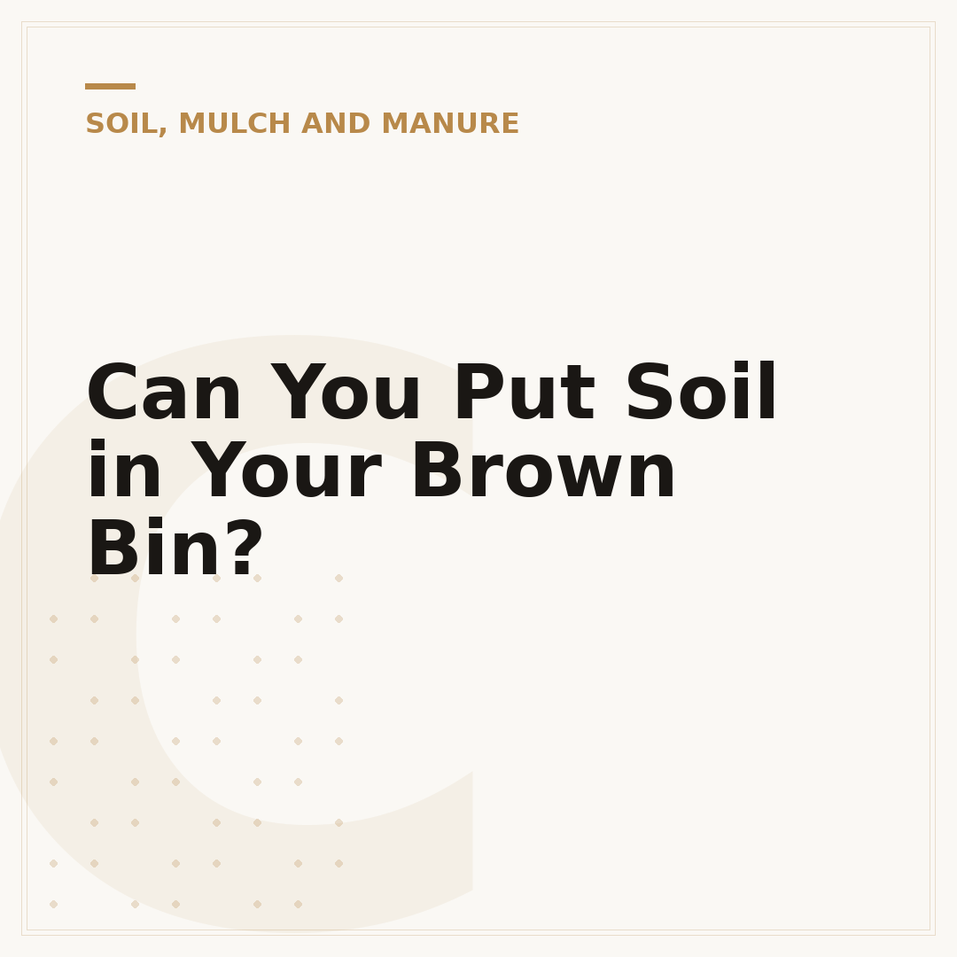 Can You Put Soil in Your Brown Bin?