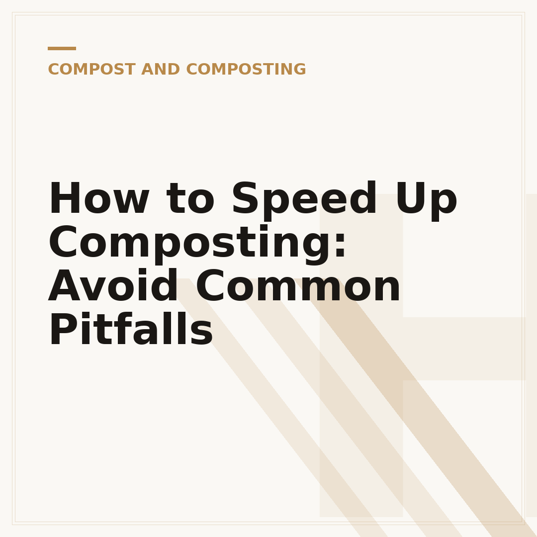 How to Speed Up Composting: Avoid Common Pitfalls