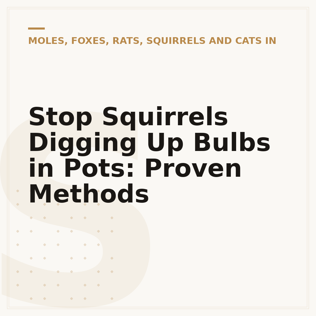 Stop Squirrels Digging Up Bulbs in Pots: Proven Methods