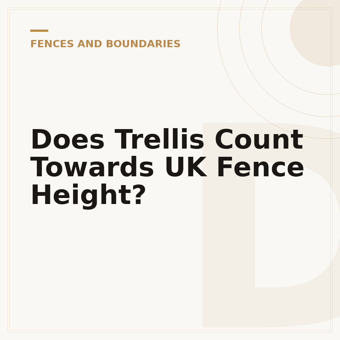 Does Trellis Count Towards UK Fence Height?