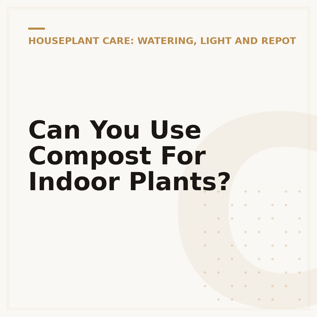 Can You Use Compost For Indoor Plants?