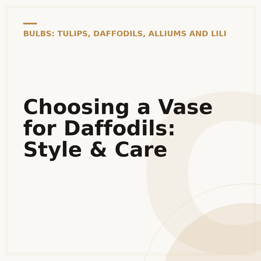 Choosing a Vase for Daffodils: Style & Care