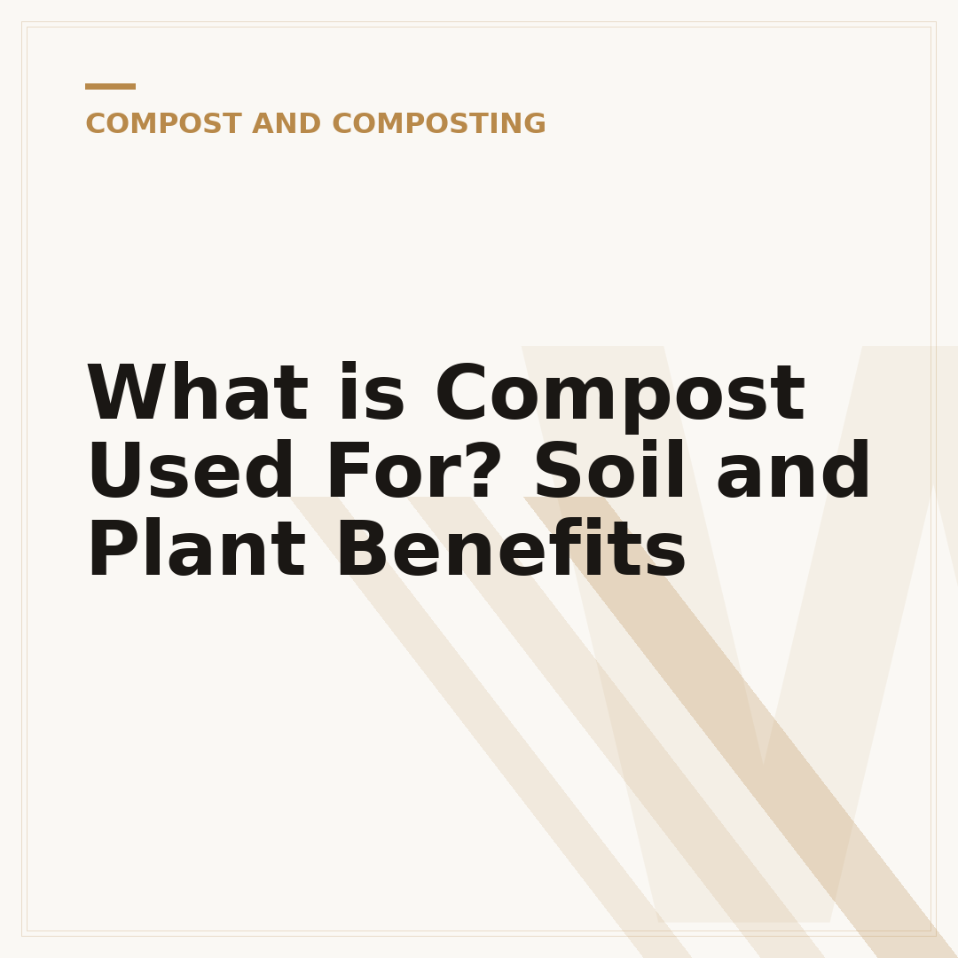 What is Compost Used For? Soil and Plant Benefits