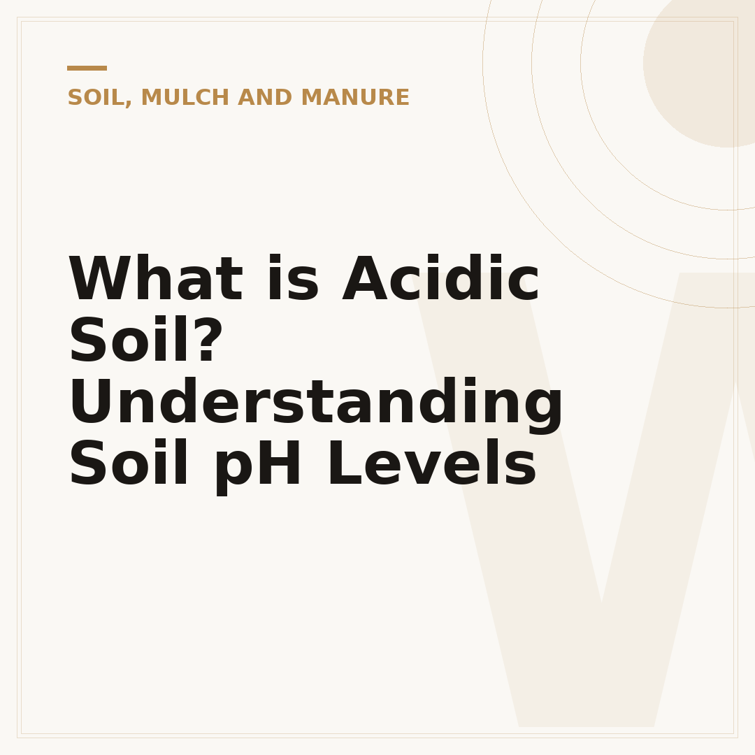 What is Acidic Soil? Understanding Soil pH Levels