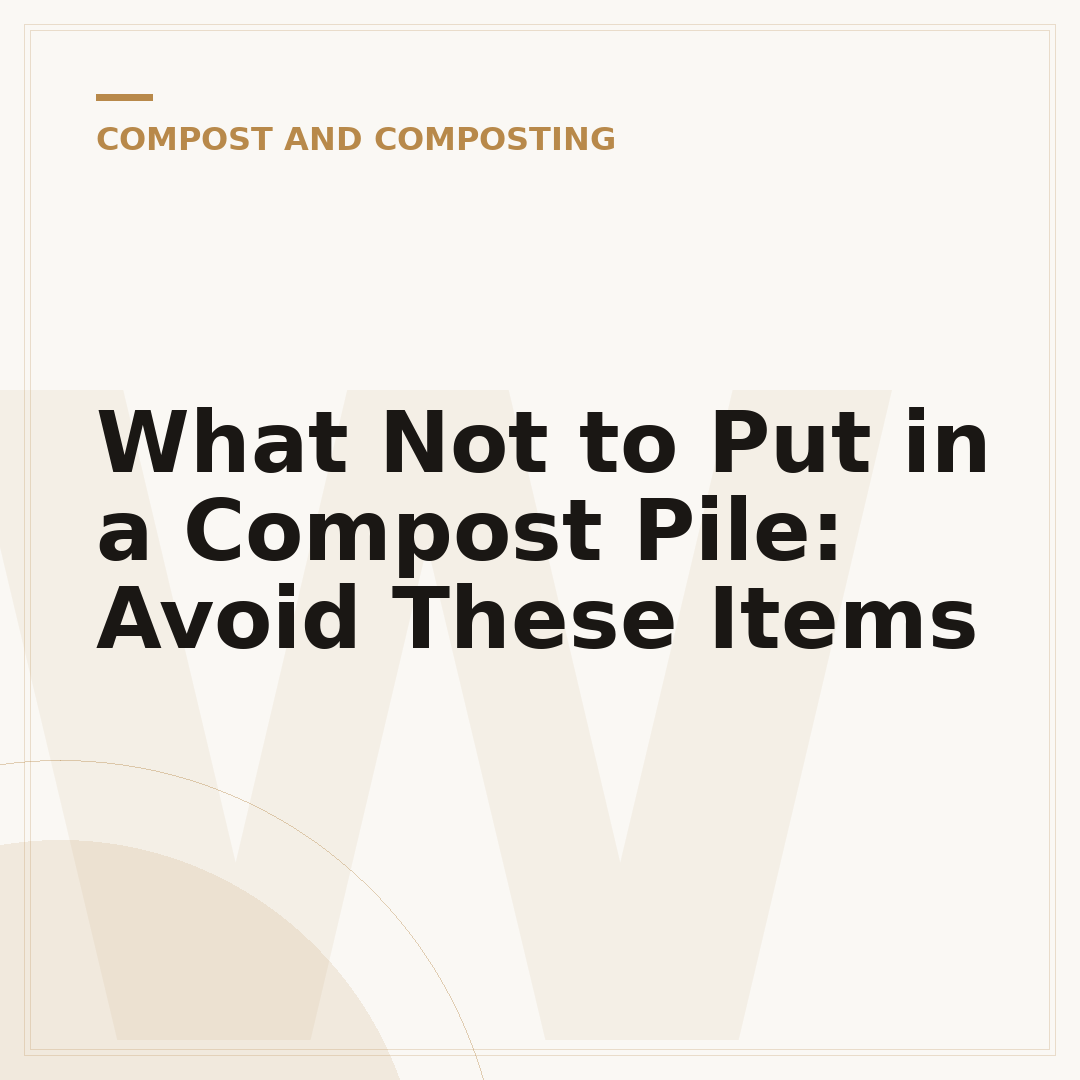 What Not to Put in a Compost Pile: Avoid These Items
