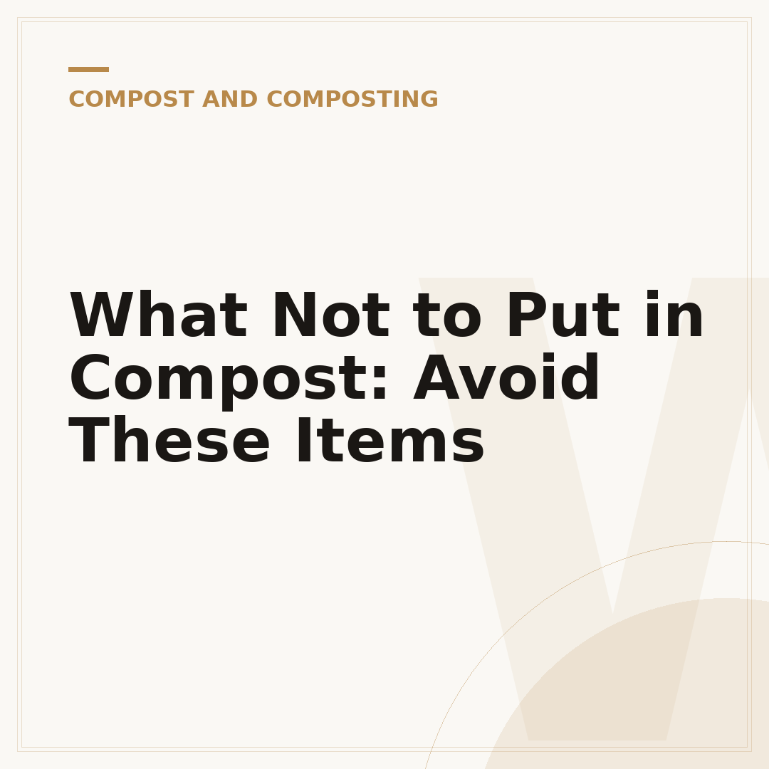 What Not to Put in Compost: Avoid These Items