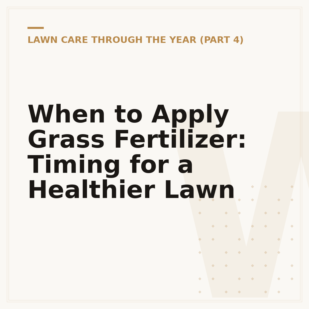 When to Apply Grass Fertilizer: Timing for a Healthier Lawn