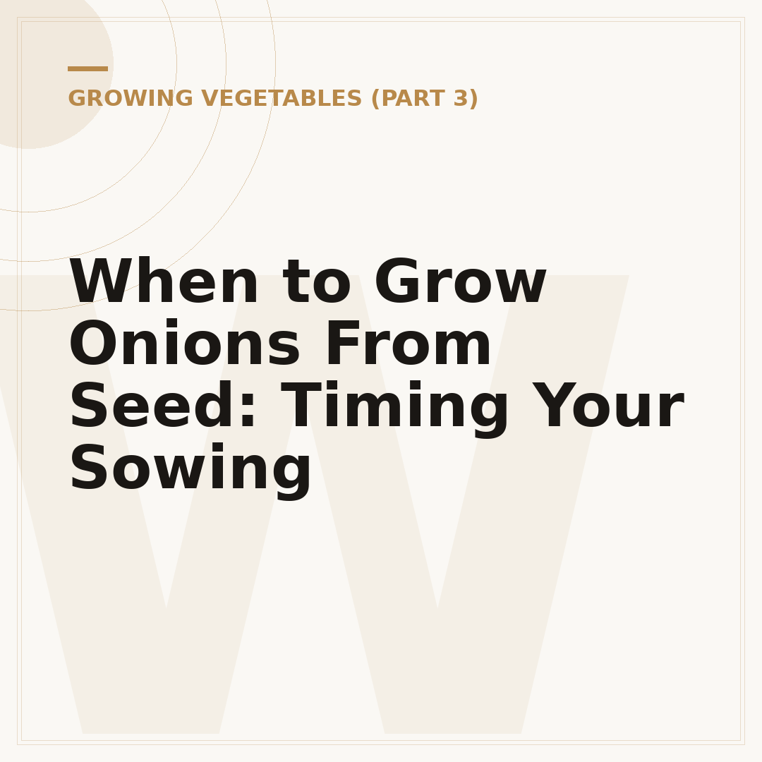 When to Grow Onions From Seed: Timing Your Sowing