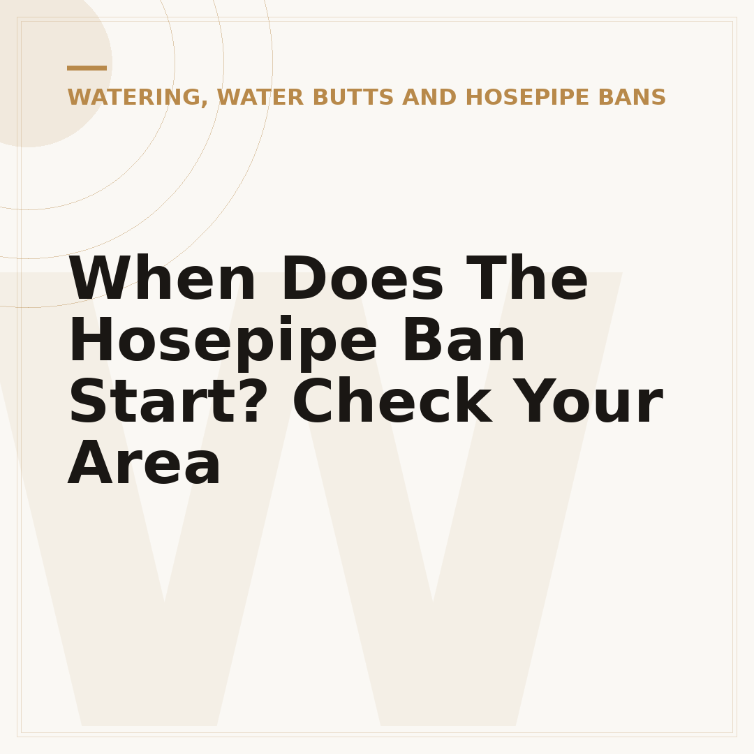When Does The Hosepipe Ban Start? Check Your Area