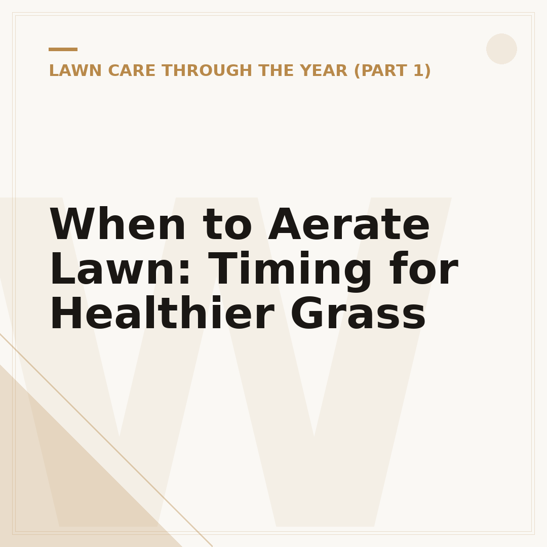 When to Aerate Lawn: Timing for Healthier Grass