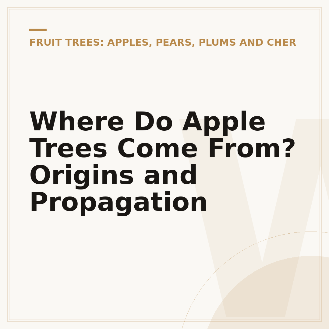 Where Do Apple Trees Come From? Origins and Propagation