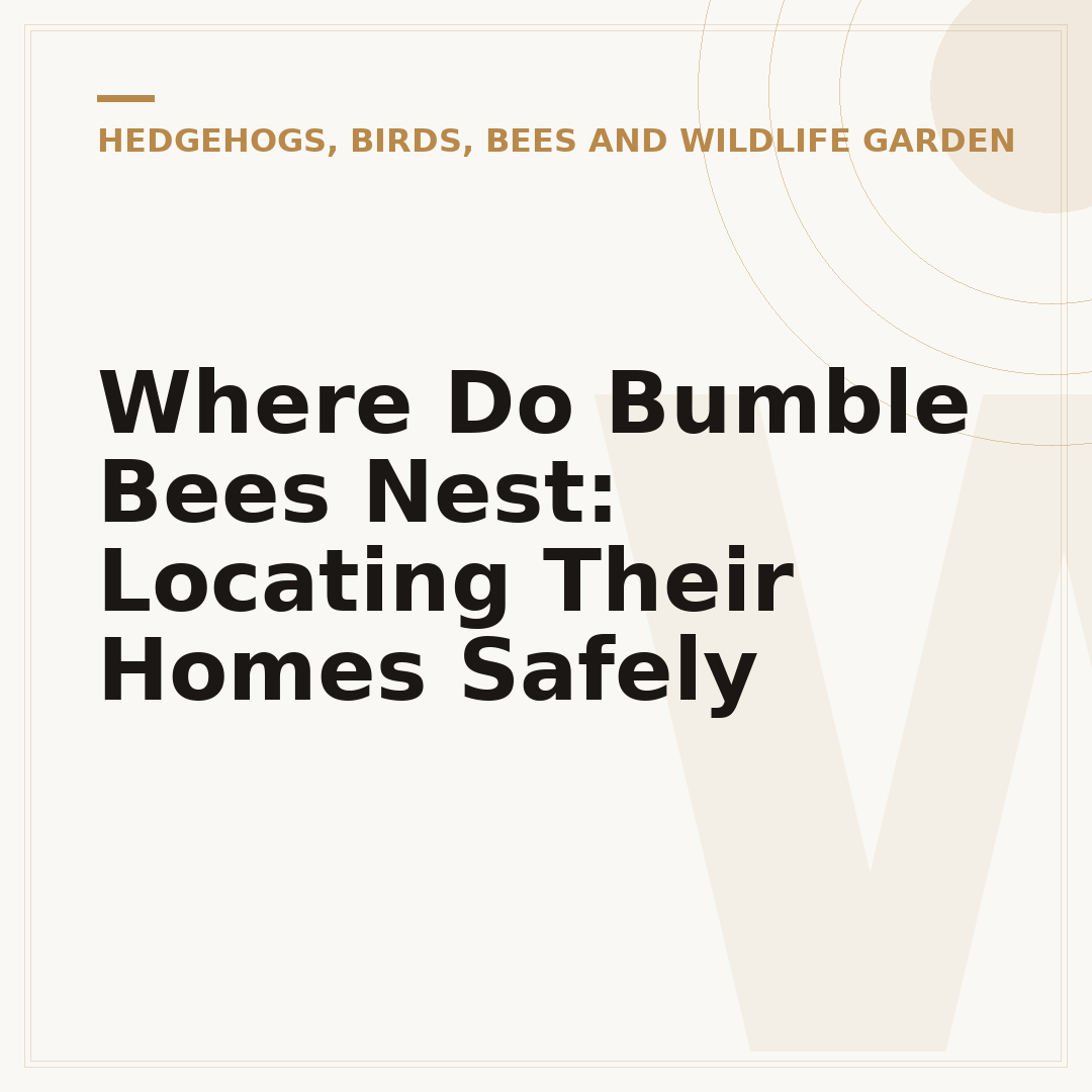 Where Do Bumble Bees Nest: Locating Their Homes Safely