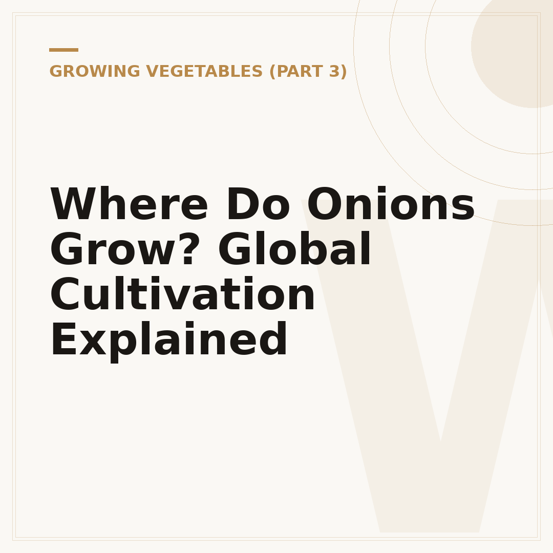 Where Do Onions Grow? Global Cultivation Explained