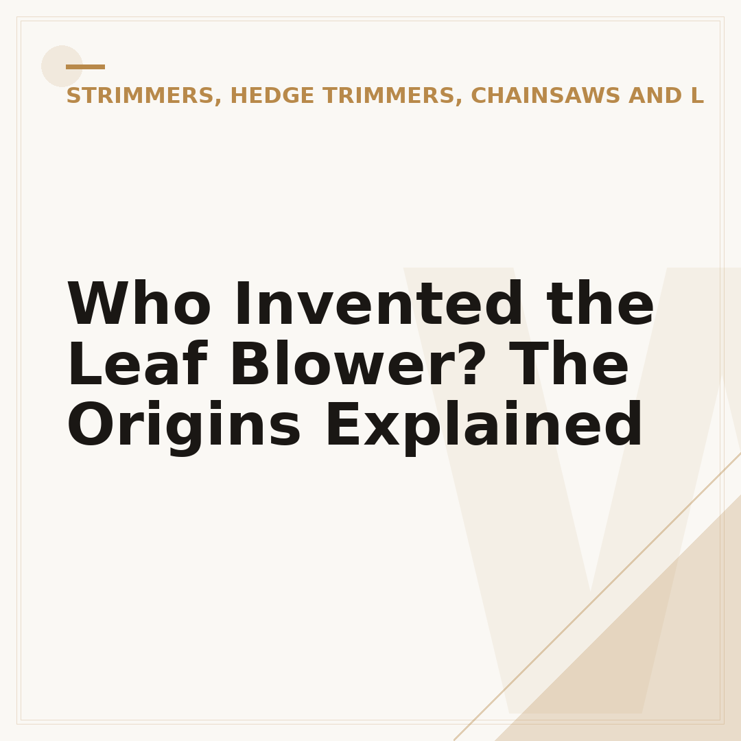 Who Invented the Leaf Blower? The Origins Explained