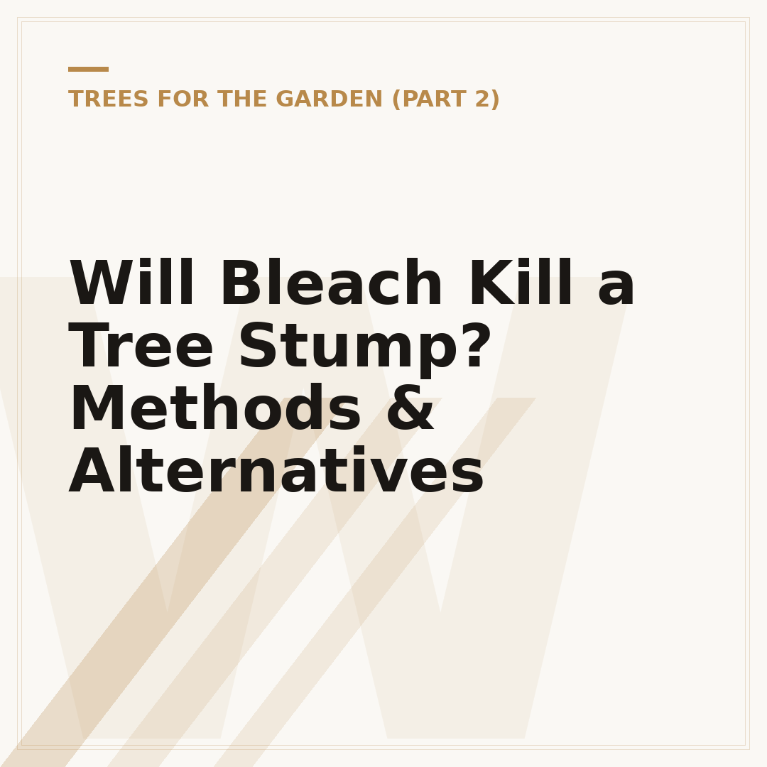 Will Bleach Kill a Tree Stump? Methods & Alternatives