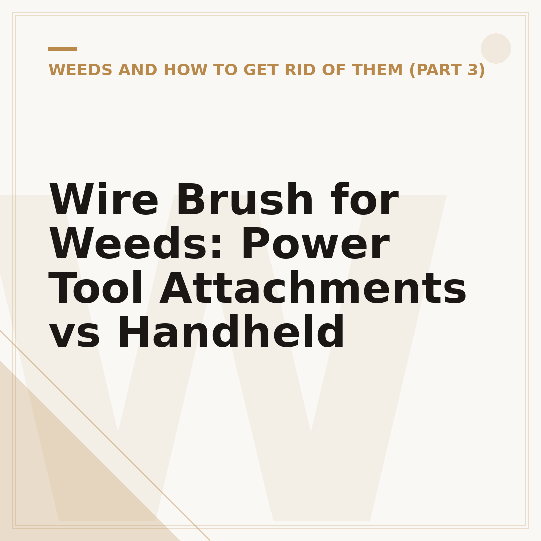 Wire Brush for Weeds: Power Tool Attachments vs Handheld