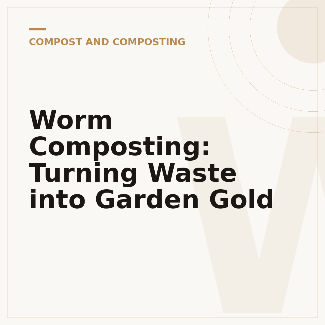 Worm Composting: Turning Waste into Garden Gold